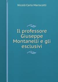 Il professore Giuseppe Montanelli e gli esclusivi
