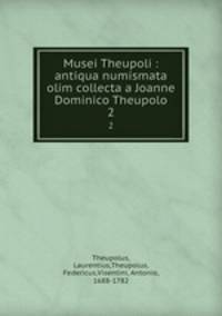 Musei Theupoli : antiqua numismata olim collecta a Joanne Dominico Theupolo. 2