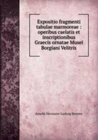 Expositio fragmenti tabulae marmoreae : operibus caelatis et inscriptionibus Graecis ornatae Musei Borgiani Velitris