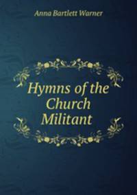 Hymns of the Church Militant .