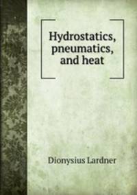 Hydrostatics, pneumatics, and heat
