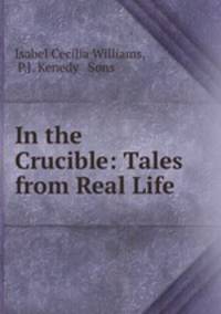 In the Crucible: Tales from Real Life
