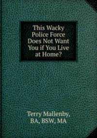 This Wacky Police Force Does Not Want You if You Live at Home?