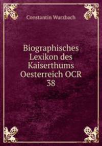 Biographisches Lexikon des Kaiserthums Oesterreich OCR 38