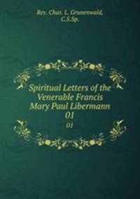 Spiritual Letters of the Venerable Francis Mary Paul Libermann. 01