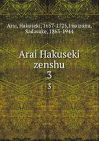 Arai Hakuseki zenshu. 3