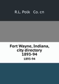 Fort Wayne, Indiana, city directory. 1893-94