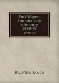 Fort Wayne, Indiana, city directory. 1890-91