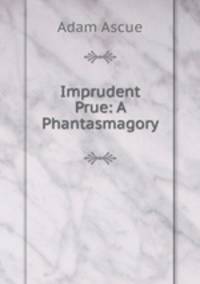 Imprudent Prue: A Phantasmagory