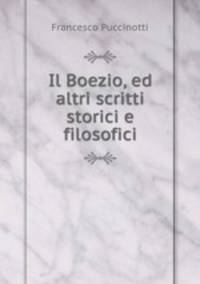 Il Boezio, ed altri scritti storici e filosofici