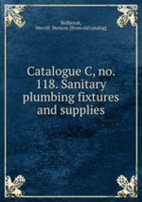 Catalogue C, no. 118. Sanitary plumbing fixtures and supplies