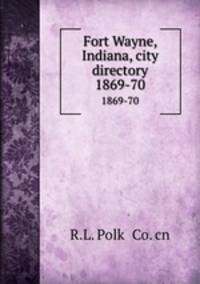 Fort Wayne, Indiana, city directory. 1869-70