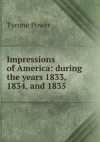 Impressions of America: during the years 1833, 1834, and 1835