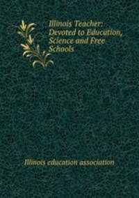 Illinois Teacher: Devoted to Education, Science and Free Schools
