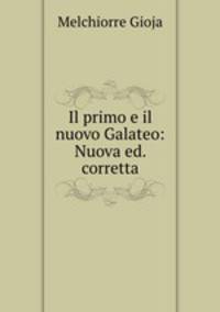 Il primo e il nuovo Galateo: Nuova ed. corretta