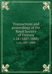 Transactions and proceedings of the Royal Society of Victoria. v.24 (1887-1888)