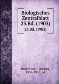 Biologisches Zentralblatt. 23.Bd. (1903)