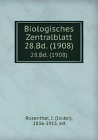Biologisches Zentralblatt. 28.Bd. (1908)