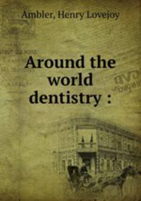 Around the world dentistry :
