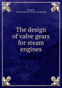 The design of valve gears for steam engines