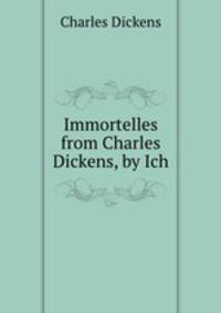 Immortelles from Charles Dickens, by Ich