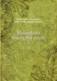 Matsudaira Shungaku zensh. 3