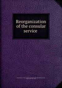 Reorganization of the consular service