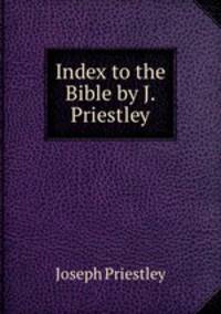 Index to the Bible by J. Priestley.