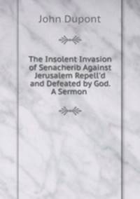 The Insolent Invasion of Senacherib Against Jerusalem Repell