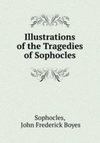 Illustrations of the Tragedies of Sophocles