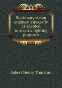 Stationary steam engines; especially as adapted to electric lighting purposes