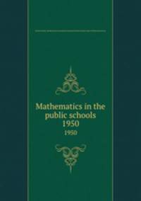 Mathematics in the public schools. 1950