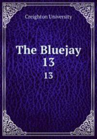 The Bluejay. 13