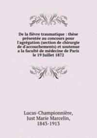 De la fievre traumatique : these presentee au concours pour l