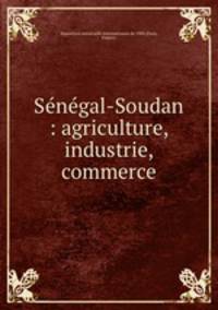 Senegal-Soudan : agriculture, industrie, commerce