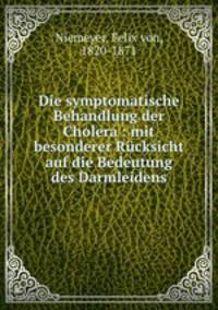 Die symptomatische Behandlung der Cholera : mit besonderer Rucksicht auf die Bedeutung des Darmleidens