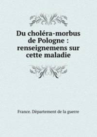 Du cholera-morbus de Pologne : renseignemens sur cette maladie