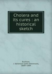 Cholera and its cures : an historical sketch
