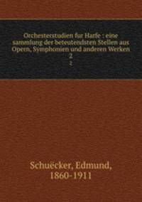 Orchesterstudien fur Harfe : eine sammlung der beteutendsten Stellen aus Opern, Symphonien und anderen Werken. 2