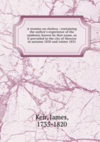 A treatise on cholera : containing the author