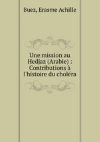 Une mission au Hedjaz (Arabie) : Contributions a l