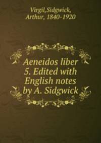 Aeneidos liber 5. Edited with English notes by A. Sidgwick