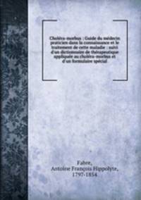 Cholera-morbus : Guide du medecin praticien dans la connaissance et le traitement de cette maladie : suivi d