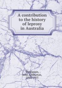 A contribution to the history of leprosy in Australia