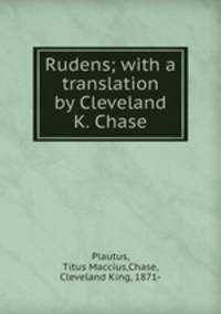 Rudens; with a translation by Cleveland K. Chase