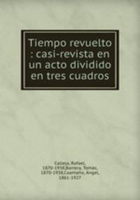 Tiempo revuelto : casi-revista en un acto dividido en tres cuadros