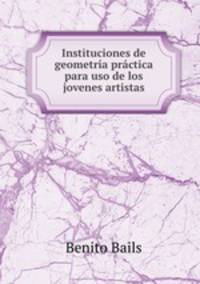 Instituciones de geometria practica para uso de los jovenes artistas