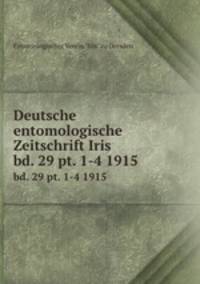Deutsche entomologische Zeitschrift Iris. bd. 29 pt. 1-4 1915