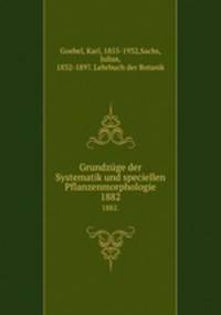 Grundzge der Systematik und speciellen Pflanzenmorphologie. 1882.