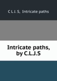 Intricate paths, by C.L.J.S.